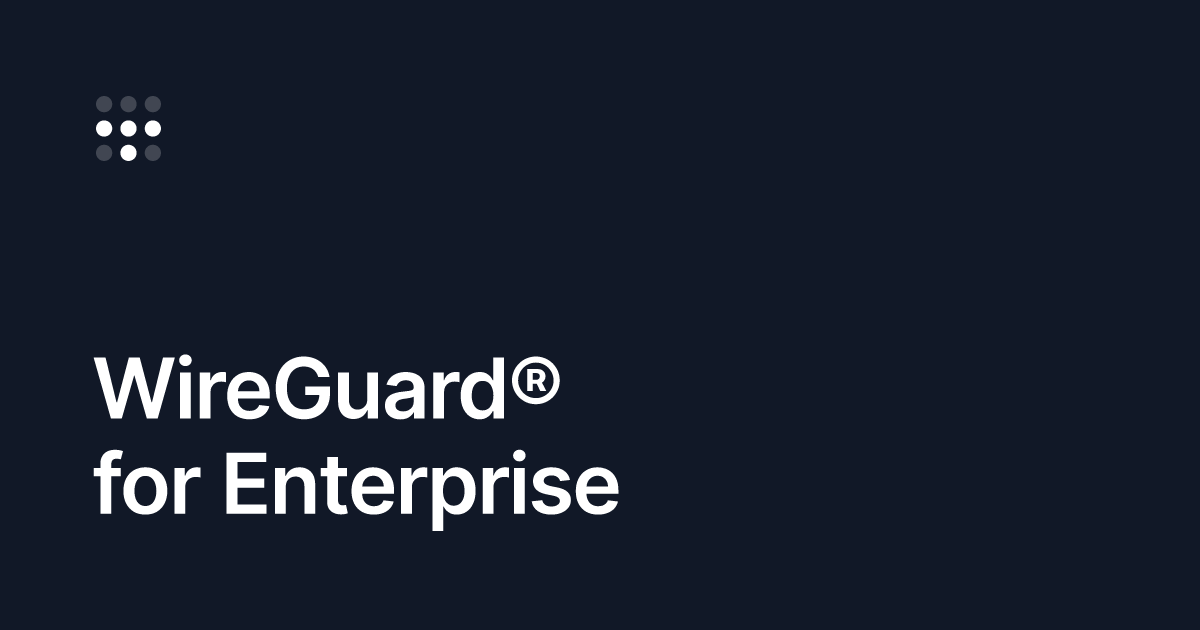 WireGuard® for Enterprise